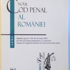 NOUL COD PENAL AL ROMANIEI - ANEXA LEGEA NR. 294 DIN 28 IUNIE 2004, EDITIA A II-A , 2005