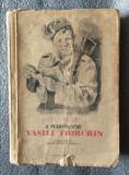 A. Tvardovschi - Vasili Tiorchin (ilustra&Aring;&pound;ii: J. Perahim) (vezi descriere!)