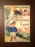 Tudor Arghezi - O locomotivă și o gară (copertă și ilustrații: Silvia Cambir)
