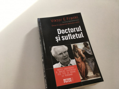 VIKTOR E. FRANKL, DOCTORUL SI SUFLETUL. BAZELE LOGOTERAPIEI... ZECE TEZE... foto