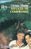 Situatii de compromis - Christa Merlin, roman editia 1996, editura Alcris, colectia Romantic, 192 pagini