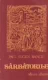 Paul Eugen Banciu Sarbatorile carte Beletristica Romana Editura Albatros brosata 1981 427 pagini