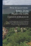 Polyglotten-Bibel Zum Praktischen Handgebrauch: Die Heilige Schrift Alten Und Neuen Testaments in