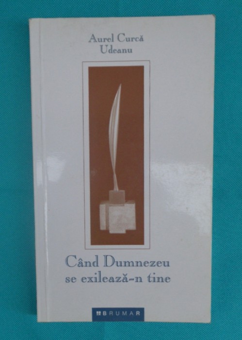 Aurel Curca Udeanu &ndash; Cand Dumnezeu se exileaza-n tine ( dedicatie si autograf )