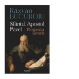 Sfantul Apostol Pavel. Eleganta iubirii - Razvan Bucuroiu