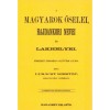 A magyarok őselei, hajdankori nevei &eacute;s lakhelyei eredeti &ouml;rm&eacute;ny k&uacute;tfők ut&aacute;n I. k&ouml;tet - Luk&aacute;csy Krist&oacute;f