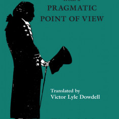 Anthropology from a pragmatic point of view / Immannuel Kant ed. critica engleza