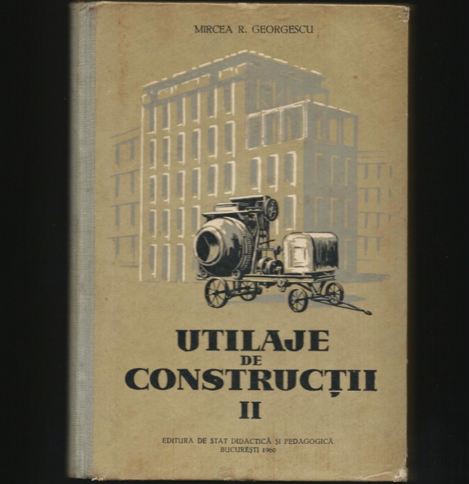 UTILAJE DE CONSTRUCȚII - MIRCEA R. GEORGESCU - 1960