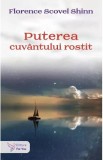 Puterea cuvantului rostit - Florence Scovel Shinn