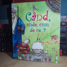 CAND , UNDE , CUM , DE CE...? ( ENCICLOPEDIE PENTRU COPII ) , GIRASOL , 2011