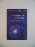 UN RAU PORNIT DIN EDEN , CODUL GENETIC , CALCULATORUL SI EVOLUTIA SPECIILOR de RICHARD DAWKINS , 2007, Humanitas