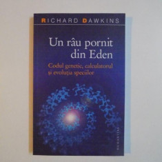 UN RAU PORNIT DIN EDEN , CODUL GENETIC , CALCULATORUL SI EVOLUTIA SPECIILOR de RICHARD DAWKINS , 2007
