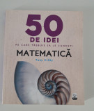 Tony Crilly Matematica 50 de idei pe care trebuie sa le cunosti