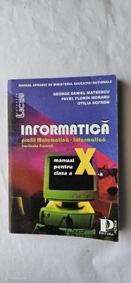 INFORMATICA PROFIL MATEMATICA INFORMATICA VARIANTA PASCAL CLASA A X A MATEESCU , MORARU , OTILIA SOFRON EDITURA PETRION foto