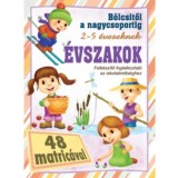 &Eacute;vszakok - B&ouml;lcsitől a nagycsoportig - Felk&eacute;sz&iacute;tő foglalkoztat&oacute; az iskola&eacute;retts&eacute;ghez 2- 5 &eacute;veseknek 48 matric&aacute;val
