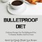 Bulletproof Diet: Delicious Recipes For The Bulletproof Diet To Remain Healthy And Feel Great (Quick And Simple Weight Loss Recipes For