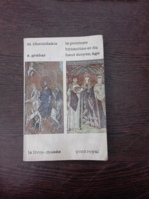La peinture byzantine et du haut moyen age - M. Chatzidakis (text in limba franceza) foto