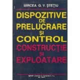 Dispozitive de prelucrare si control. Constructie si exploatare