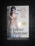 KAY GREGORY - UMBRE SI MATASE