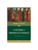 Douglas A. Howard - O istorie a Imperiului Otoman