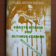 Viorel Olivian Pascanu - Varsta a treia sau ultimul examen. Medicina naturista