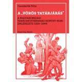 A v&ouml;r&ouml;s tat&aacute;rj&aacute;r&aacute;s - A Magyarorsz&aacute;gi Tan&aacute;csk&ouml;zt&aacute;rsas&aacute;g Horthy-kori eml&eacute;kezete, 1919-1944 - Csunderlik P&eacute;ter