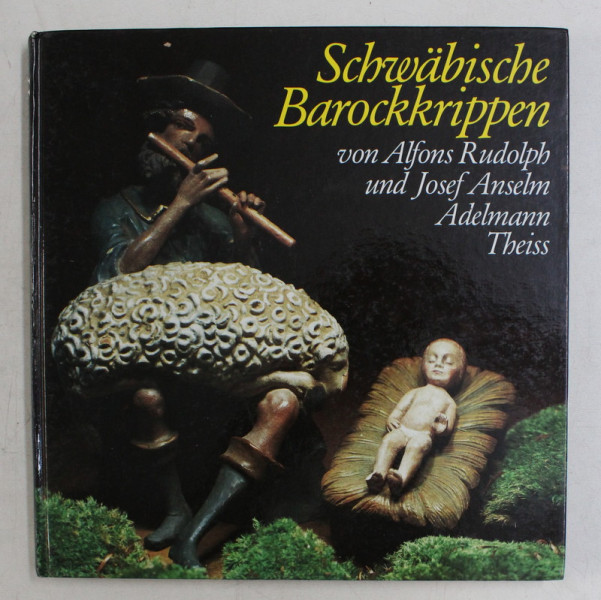 SCHWABISCHE BAROCKKRIPPEN von ALFONS RUDOLPH und JOSEF ANSELM ADELMANN von ADELMANNSFELDEN , 1989