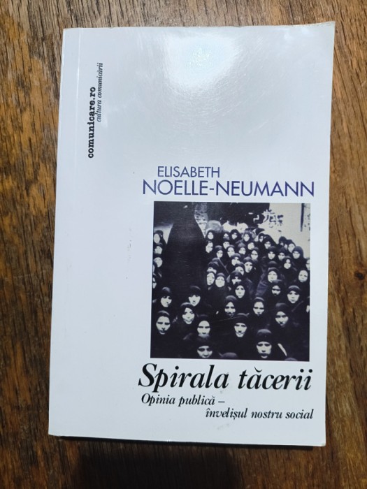 Spirala tacerii, Opinia publica... - Elisabeth Noelle Neumann / R8P3F