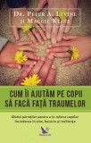 Cum &icirc;i ajutăm pe copii să facă față traumelor - Paperback brosat - Peter A. Levine - For You