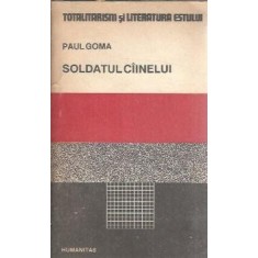 Soldatul cainelui - Paul Goma