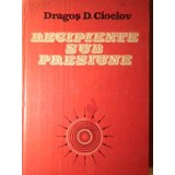 RECIPIENTE SUB PRESIUNE. ANALIZA STARII DE TENSIUNE SI DEFORMATIE-DRAGOS D. CIOCLOV-257256