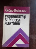 PROBABILITATI SI PROCESE ALEATOARE - OCTAV ONICESCU