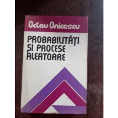 PROBABILITATI SI PROCESE ALEATOARE - OCTAV ONICESCU