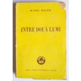 Mihai Ralea - &Icirc;ntre două lumi (Cartea Rom&acirc;nească, 1943)