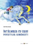 &Icirc;nt&acirc;lnirea cu eroii poveştilor rom&acirc;neşti - Hardcover - Cristina Bujor - Epigraf