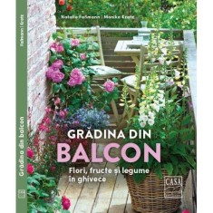 Gradina din balcon - Flori, fructe si legume in ghivece, Natalie Fa&beta;mann, Monika Kratz