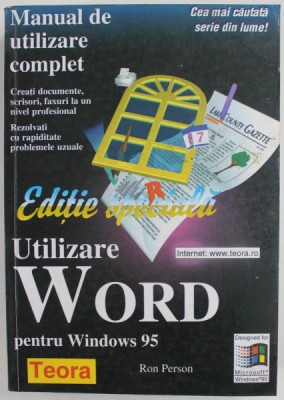 UTILIZARE WORD PENTRU WINDOWS 95 , EDITIE SPECIALA de RON PERSON si KAREN ROSE , MANUAL DE UTILIZARE COMPLET , 1999 foto