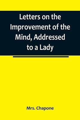 Letters on the Improvement of the Mind, Addressed to a Lady foto