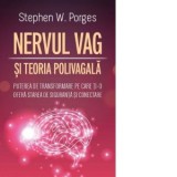 Nervul Vag si Teoria Polivagala. Puterea de transformare pe care ti-o ofera starea de siguranta si conectare - Walter Fotescu, Stephen W. Porges