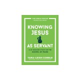 Knowing Jesus as Servant: A 10-Session Study on the Gospel of Mark
