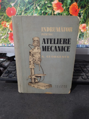 &amp;Icirc;ndrumător pentru ateliere mecanice, Georgescu, București 1958, 119 foto