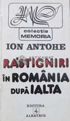 Rastigniri in Romania dupa Ialta - Ion Antohe (A124) foto