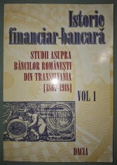 MIHAI DRECIN S.A. - ISTORIE FINANCIAR-BANCARA (VOL. 1 * STUDII ASUPRA BĂNCILOR ROM&Acirc;NEȘTI DIN TRANSILVANIA 1867-1918) ***