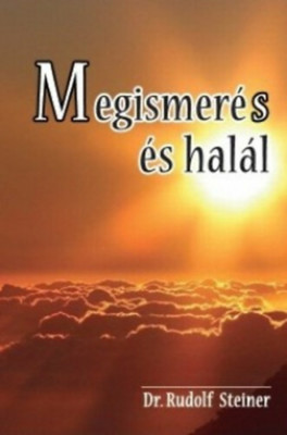 Megismer&amp;eacute;s &amp;eacute;s hal&amp;aacute;l - Rudolf Steiner foto