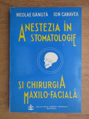 Nicolae Ganuta - Anestezia in stomatologie si chirurgia maxilo-faciala foto