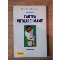CARTEA VIITOAREI MAME de MARIE-CLAUDE DELAHAYE , 1995