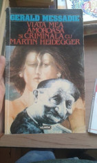 Viata mea amoroasa si criminala cu Martin Heidegger &amp;amp;#8211; Gerald Messadie foto