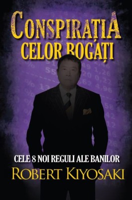 Conspiratia celor bogati. Cele 8 noi reguli ale banilor - Robert Kiyosaki foto