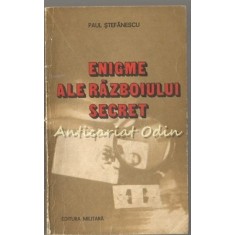 Enigme Ale Razboiului Secret - Paul Stefanescu