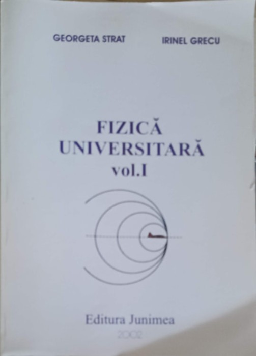 FIZICA UNIVERSITARA VOL.1-GEORGETA STRAT, IRINEL GRECU-253335